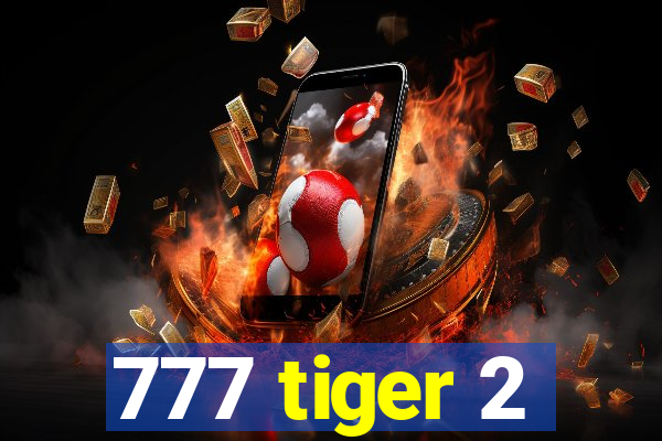 777 tiger 2